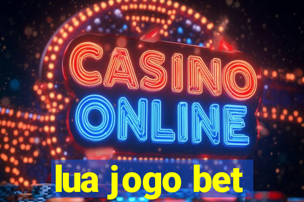 lua jogo bet